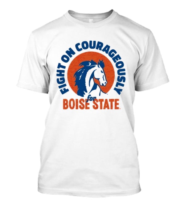 Fight On Courageously Boise State Broncos T-Shirt