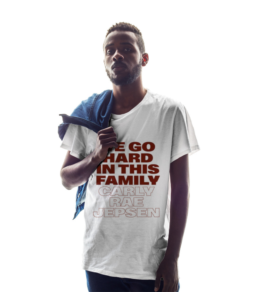 We Go Hard In This Family Carly Rae Jepsen T-Shirt