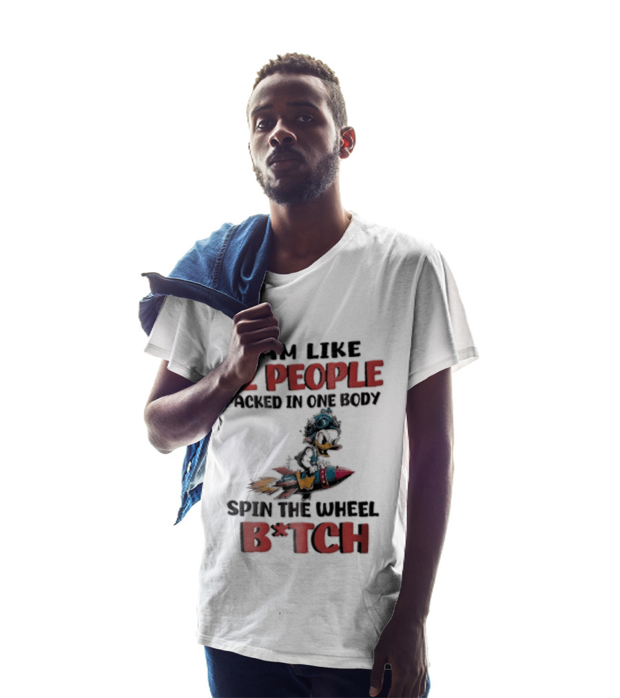 I Am Like 12 People Packed In One Body Spin The Wheel B*tch Rocket T-Shirt