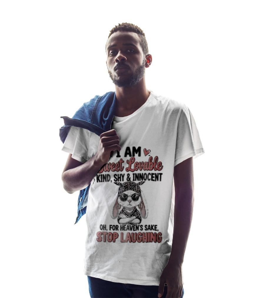 I Am Sweet Lovable Kind Shy Innocent Oh For Heaven's Sake Stop Laughing Bunny T-Shirt