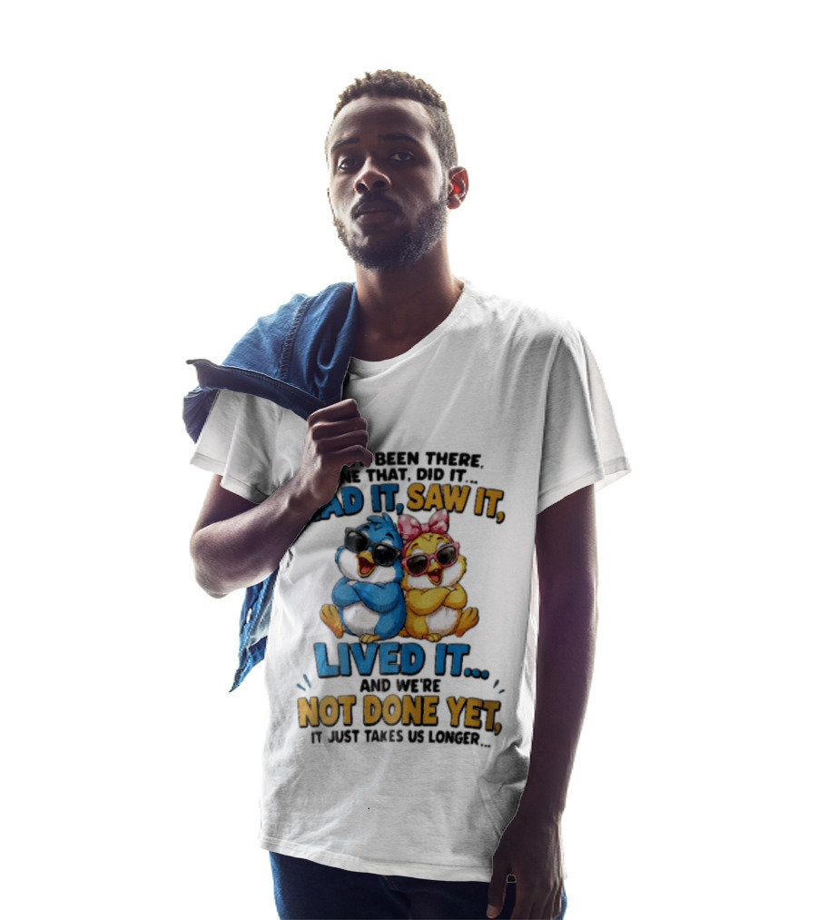 We've Been There Done That Had It Saw It Lived It Birds Not Done Yet Sunglasses Fun T-Shirt