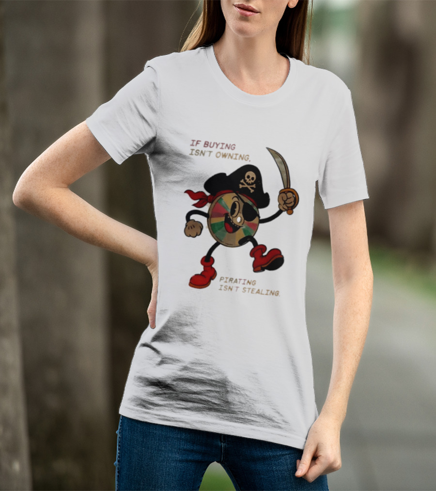 If Buying Isn't Owning Pirating Isn't Stealing Skeleton CD Pirate T-Shirt