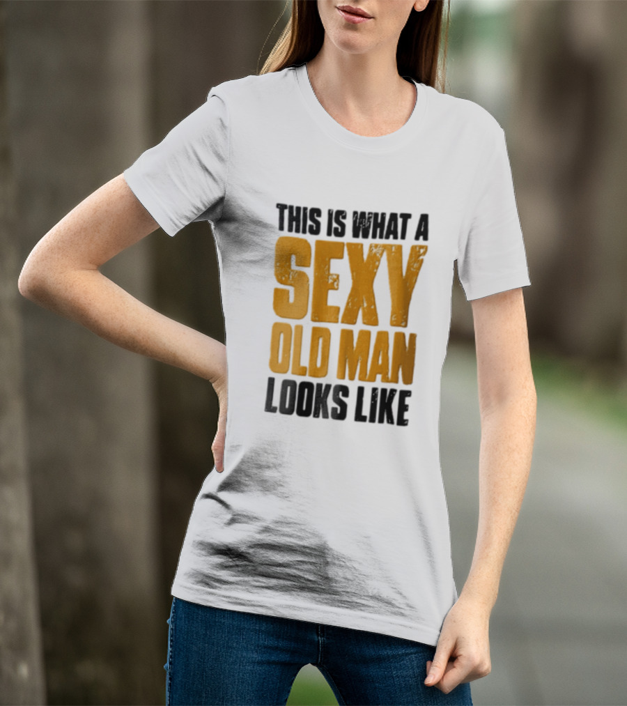 This Is What A Sexy Old Man Looks Like T-Shirt