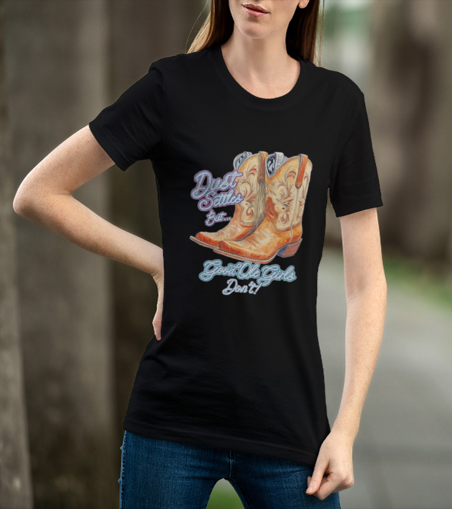Dust Settles But Good Ole Girls Don't Boots Vintage Western Cowboy T-Shirt