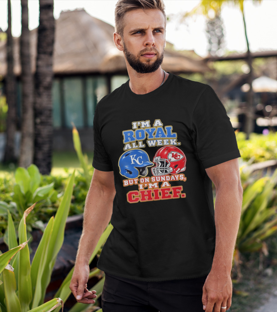 I'm A Royal All Week KC Helmet Sundays I'm A Chief T-Shirt