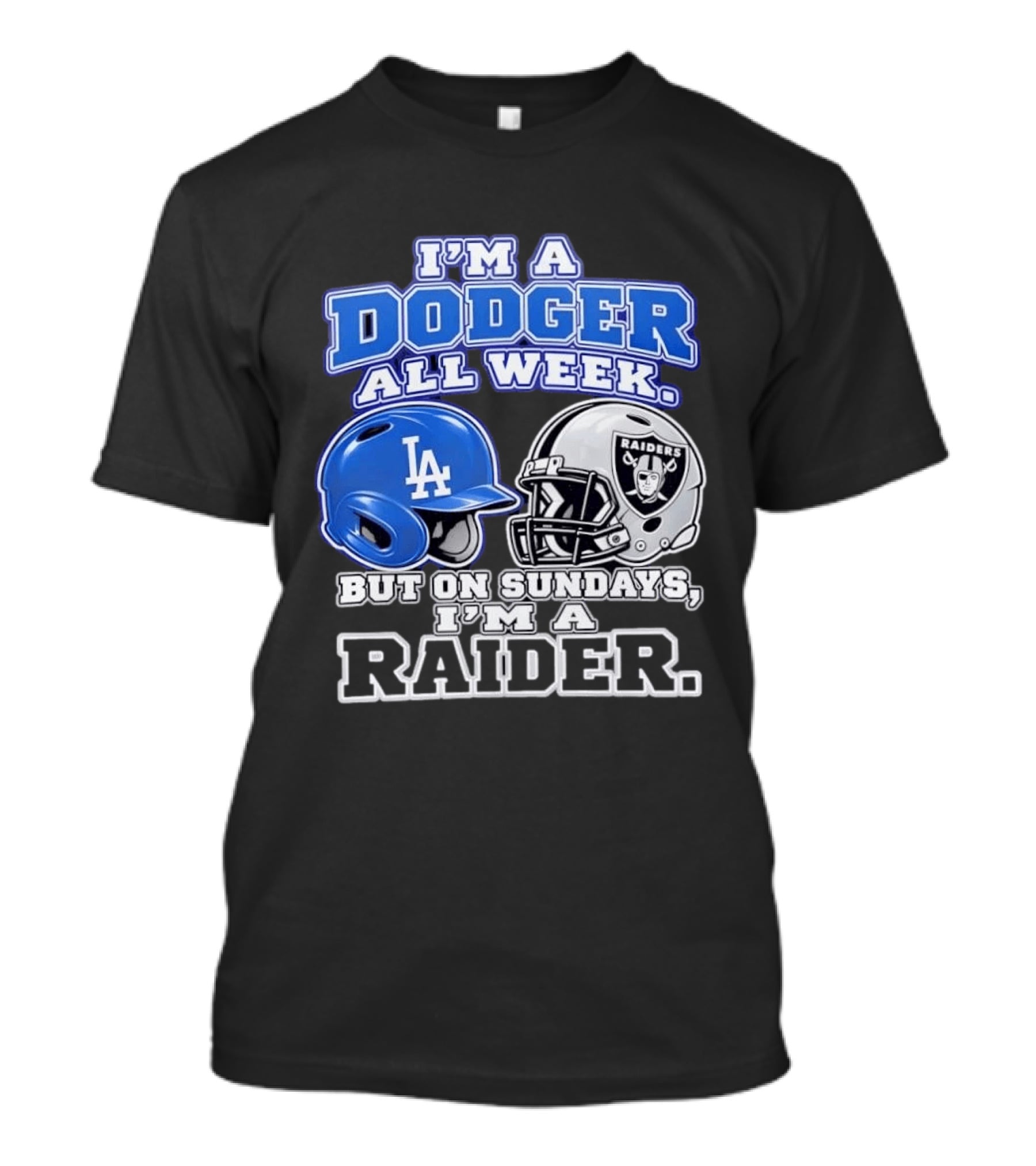 I'm A Dodger All Week LA Helmet But On Sundays Raiders Helmet T-Shirt