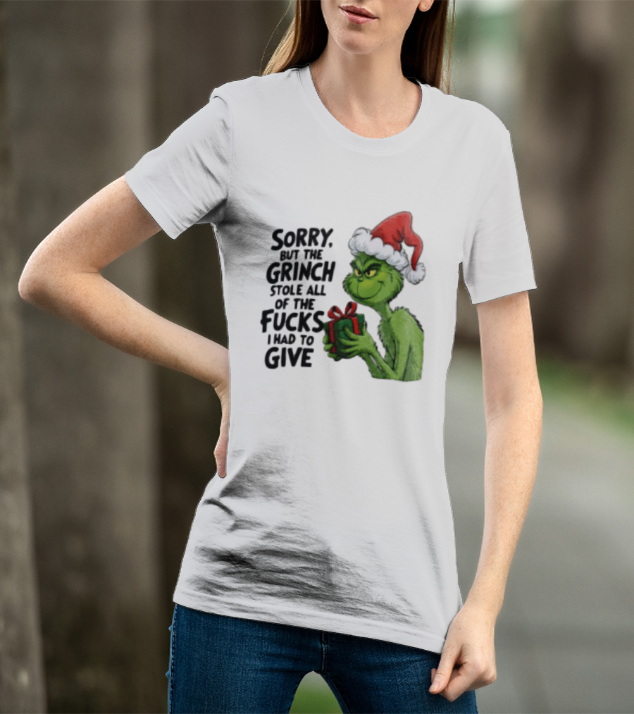 Sorry But The Grinch Stole All Of The Fucks I Had To Give Grinch Holding Gift Santa Hat T-Shirt