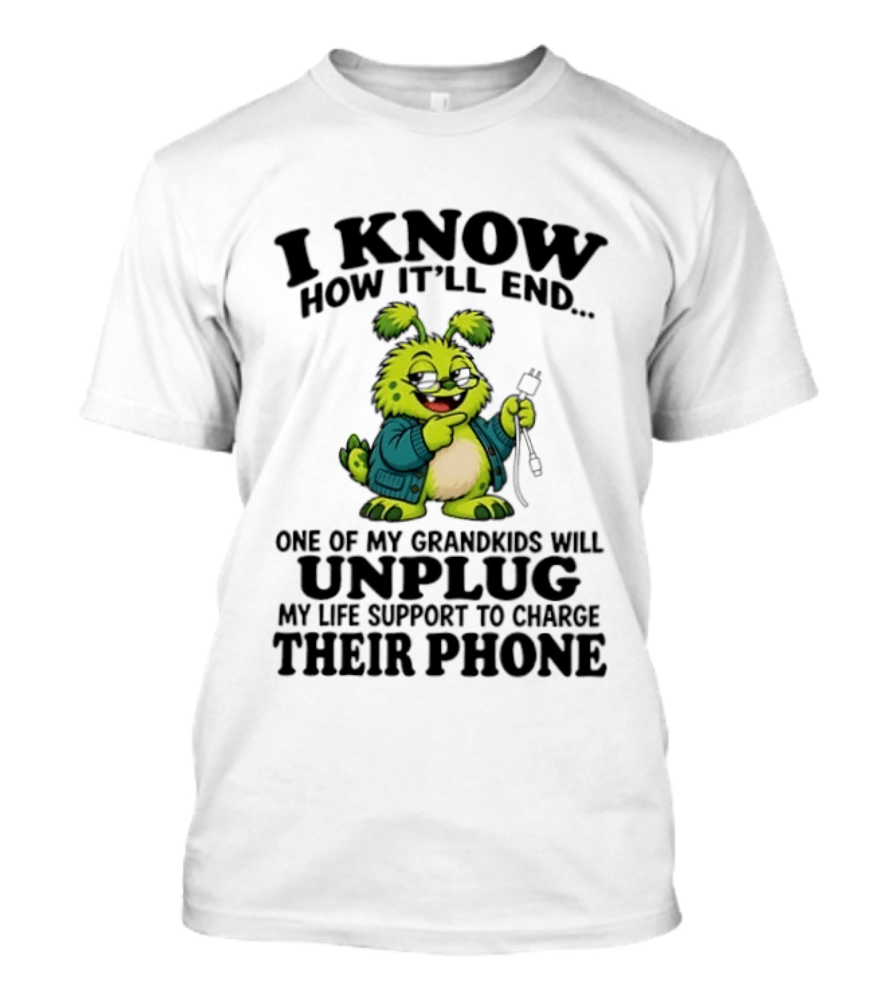 I Know How It'll End Grandkids Unplug My Life Support To Charge Phone T-Shirt