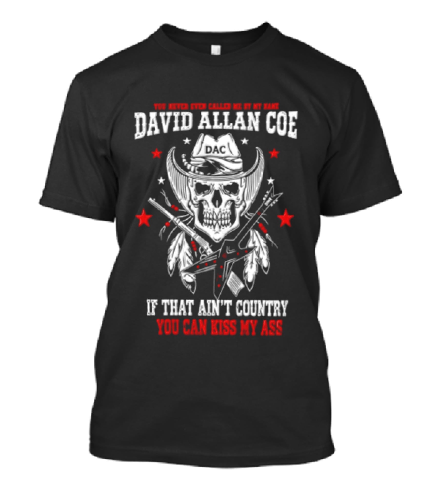 David Allan Coe If That Ain't Country You Can Kiss My Ass Skull Cowboy Hat Guns Stars T-Shirt