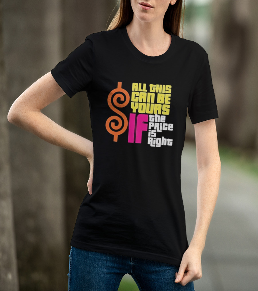 All This Can Be Yours If The Price Is Right Dollar T-Shirt