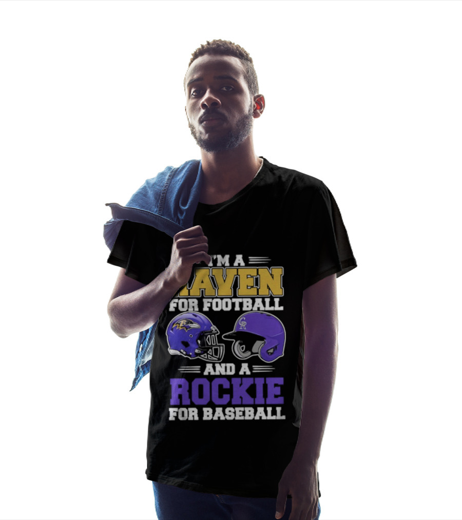 I'm A Raven For Football And A Rockie For Baseball T-Shirt