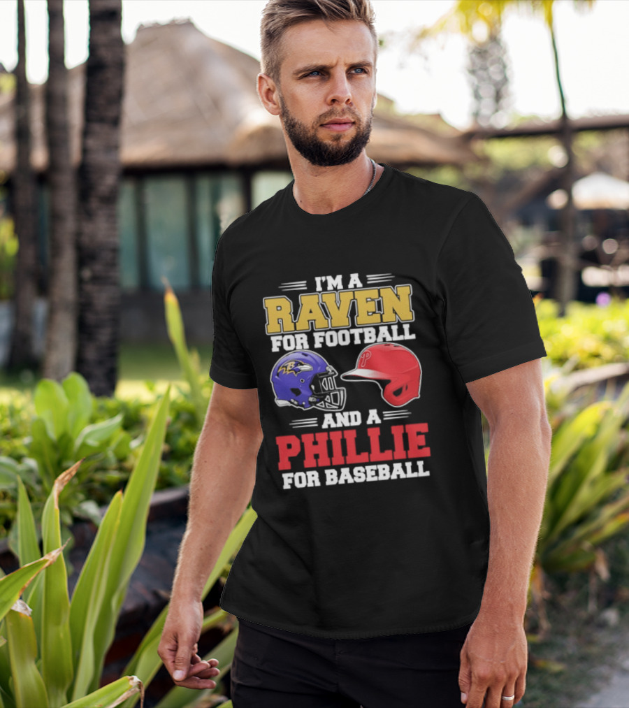 I'm A Raven For Football And A Phillie For Baseball Helmet T-Shirt