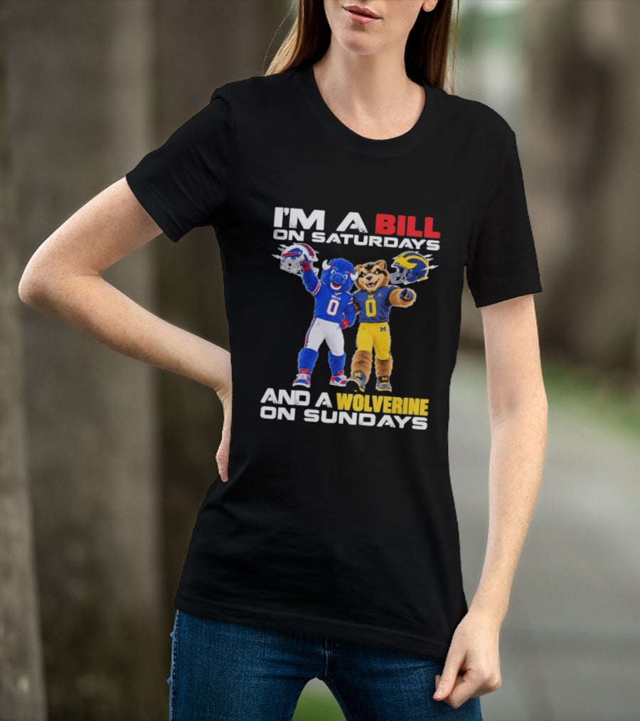 I'm A Bill On Saturdays And A Wolverine On Sundays Buffalo Bills Michigan Wolverines Football Mascots T-Shirt