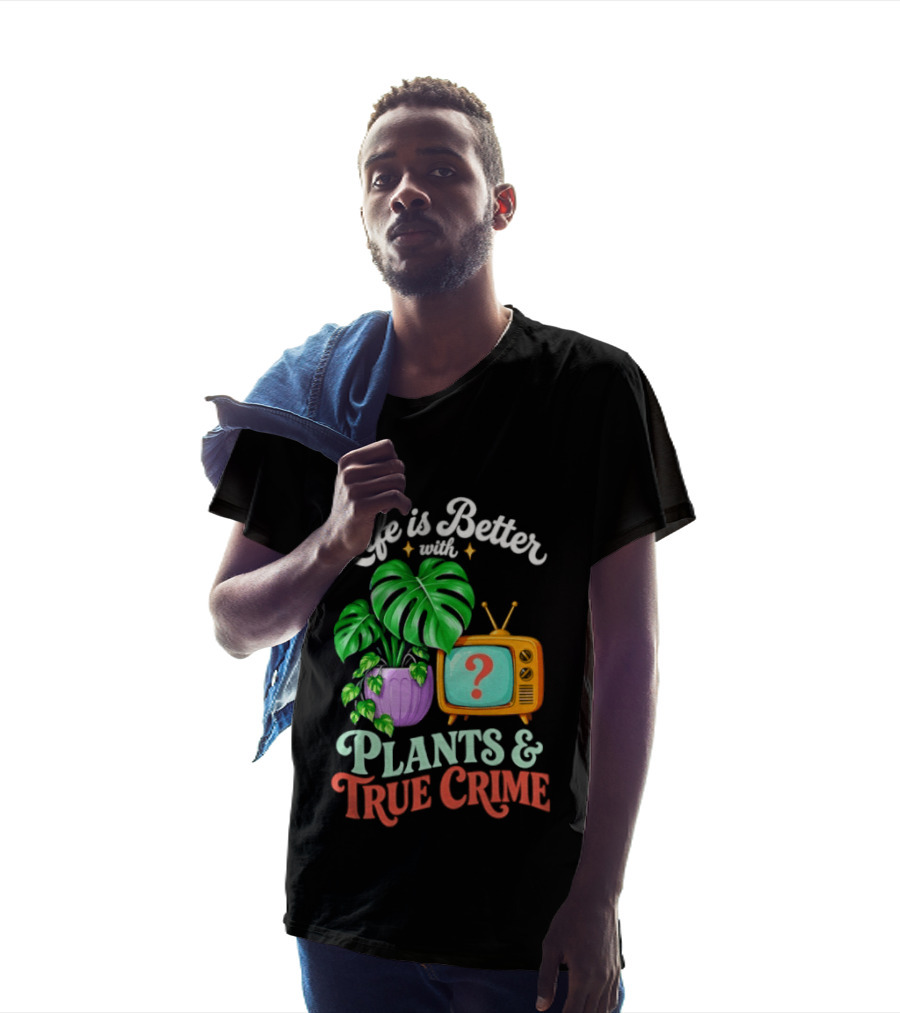 Life Is Better With Plants True Crime Vintage TV And Monstera T-Shirt