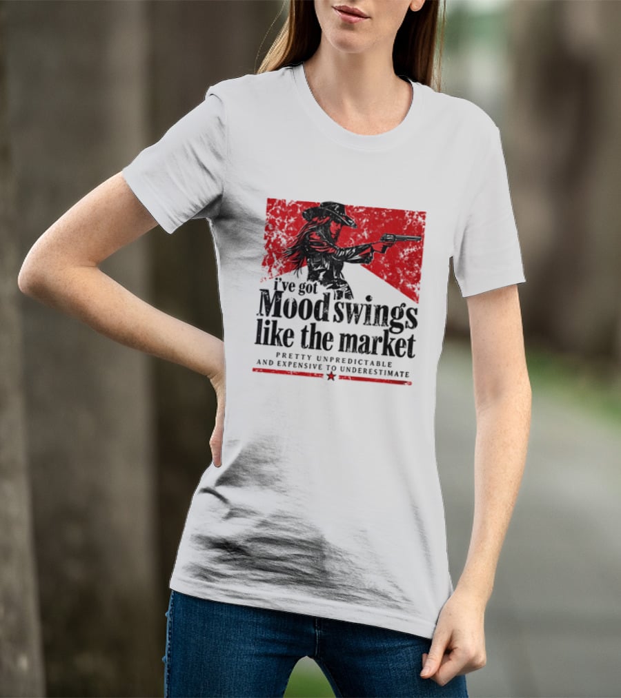 I've Got Mood Swings Like The Market Pretty Unpredictable And Expensive To Underestimate T-Shirt