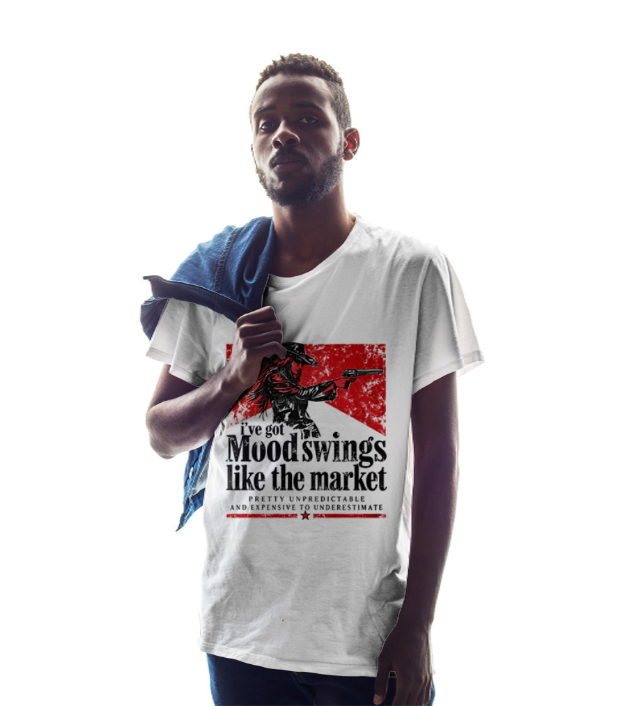 I've Got Mood Swings Like The Market Pretty Unpredictable And Expensive To Underestimate T-Shirt