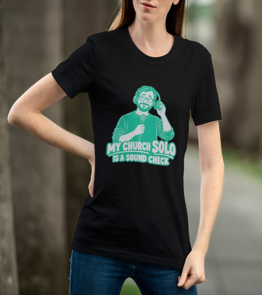 My Church Solo Is A Sound Check Microphone Headphones T-Shirt