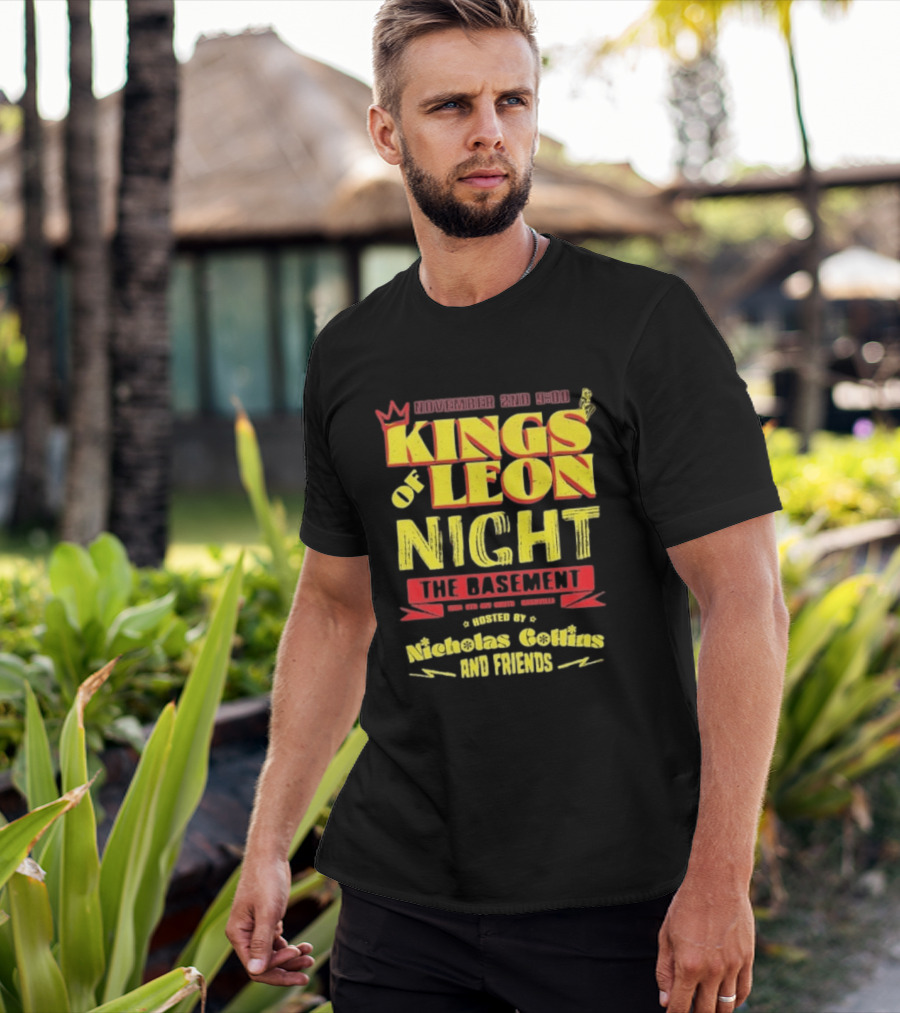 Kings Of Leon Night November 2nd The Basement Hosted By Nicholas Collins And Friends T-Shirt