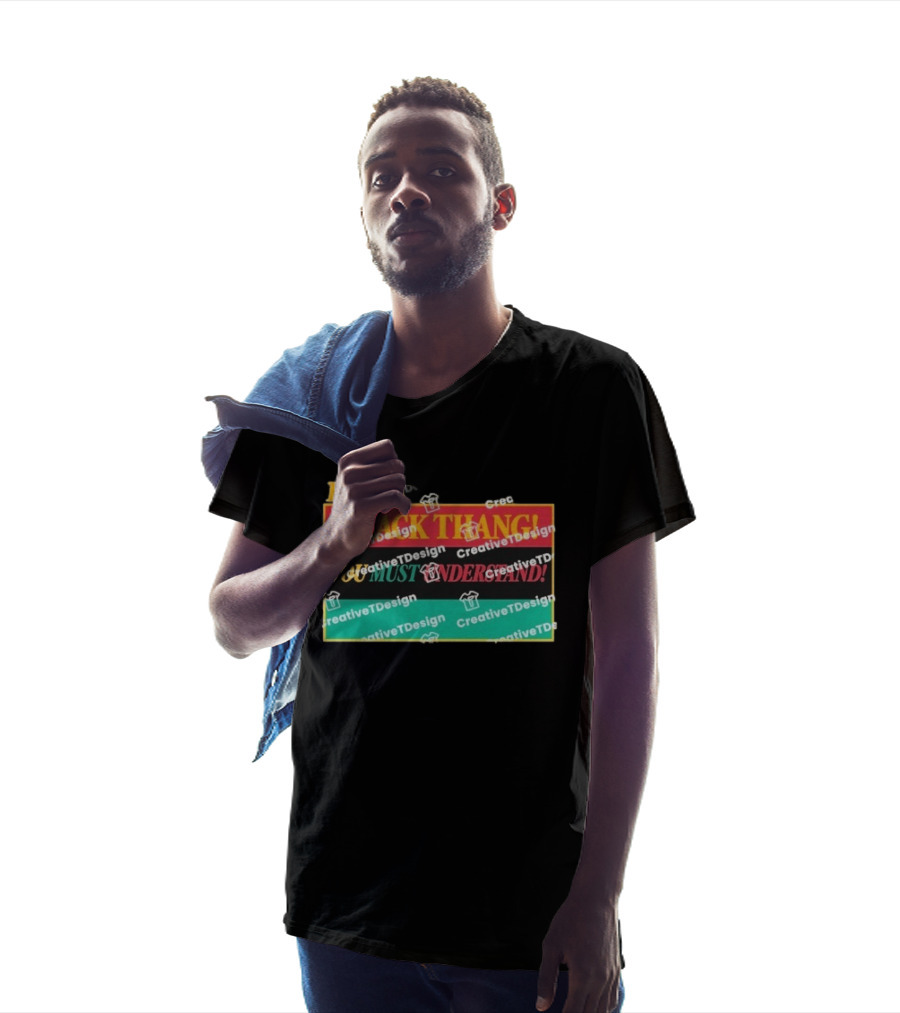 It's A Black Thang You Must Understand T-Shirt