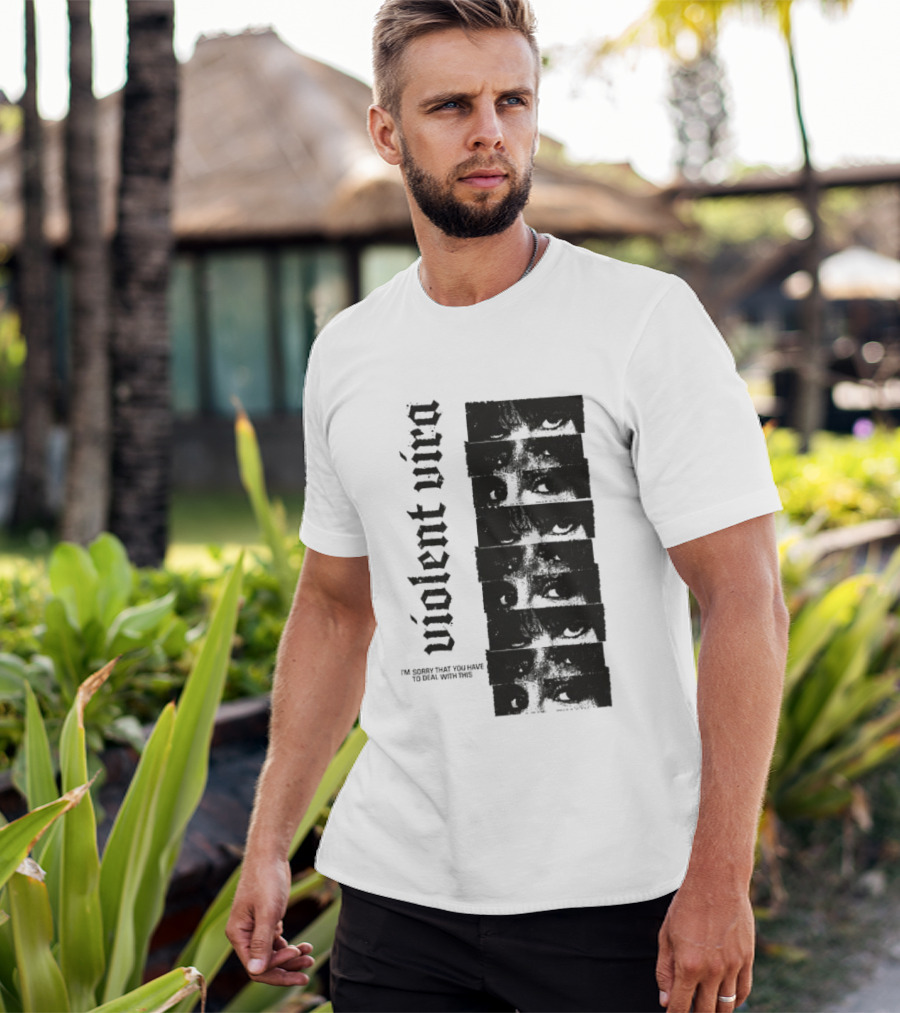 Violent Vira Sorry You Have To Deal With This False Reaction Eyes T-Shirt
