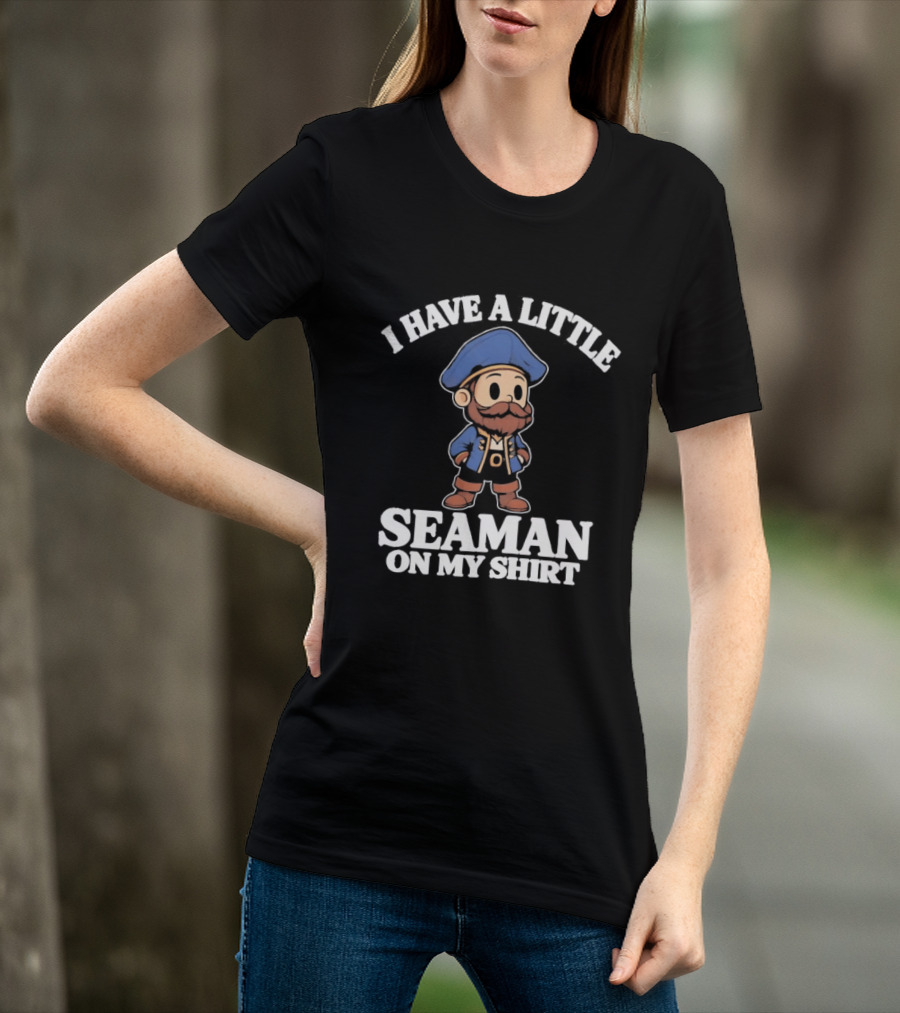 I Have A Little Seaman On My Pirate Cartoon T-Shirt