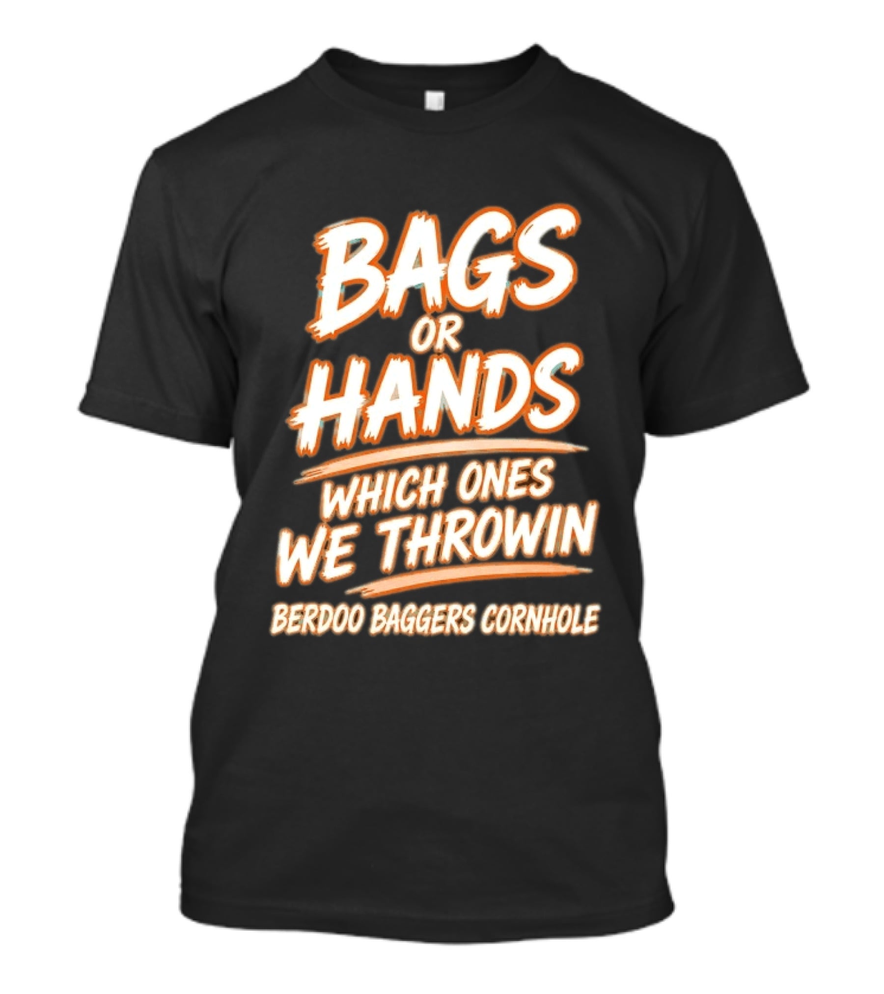 Bags Or Hands Which Ones We Throwin Berdoo Baggers Cornhole T-Shirt
