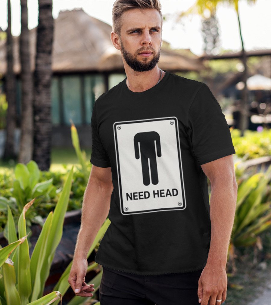 Need Head Minimalist Stick Figure Humor Sign T-Shirt