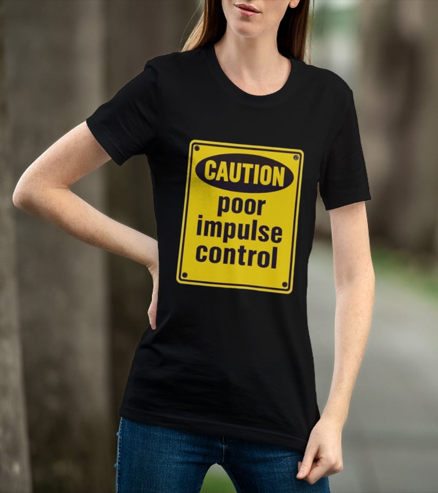 Caution Poor Impulse Control Sign Yellow Warning T-Shirt
