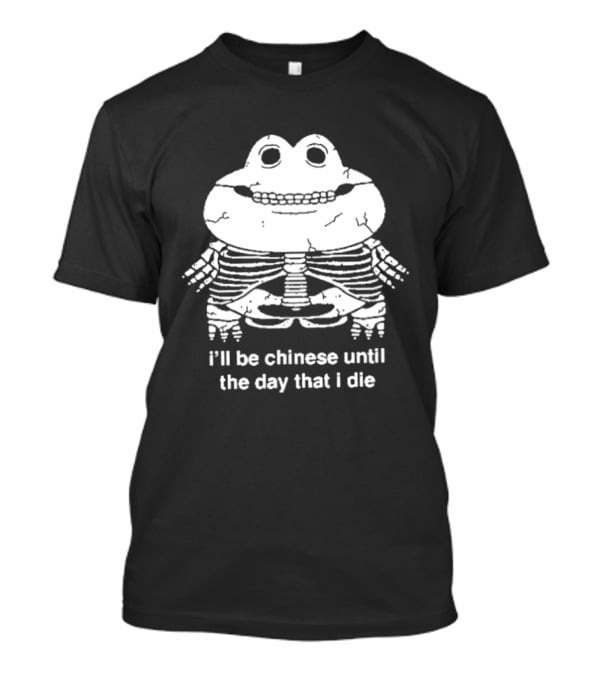 I'll Be Chinese Until The Day That I Die Frog Skeleton T-Shirt