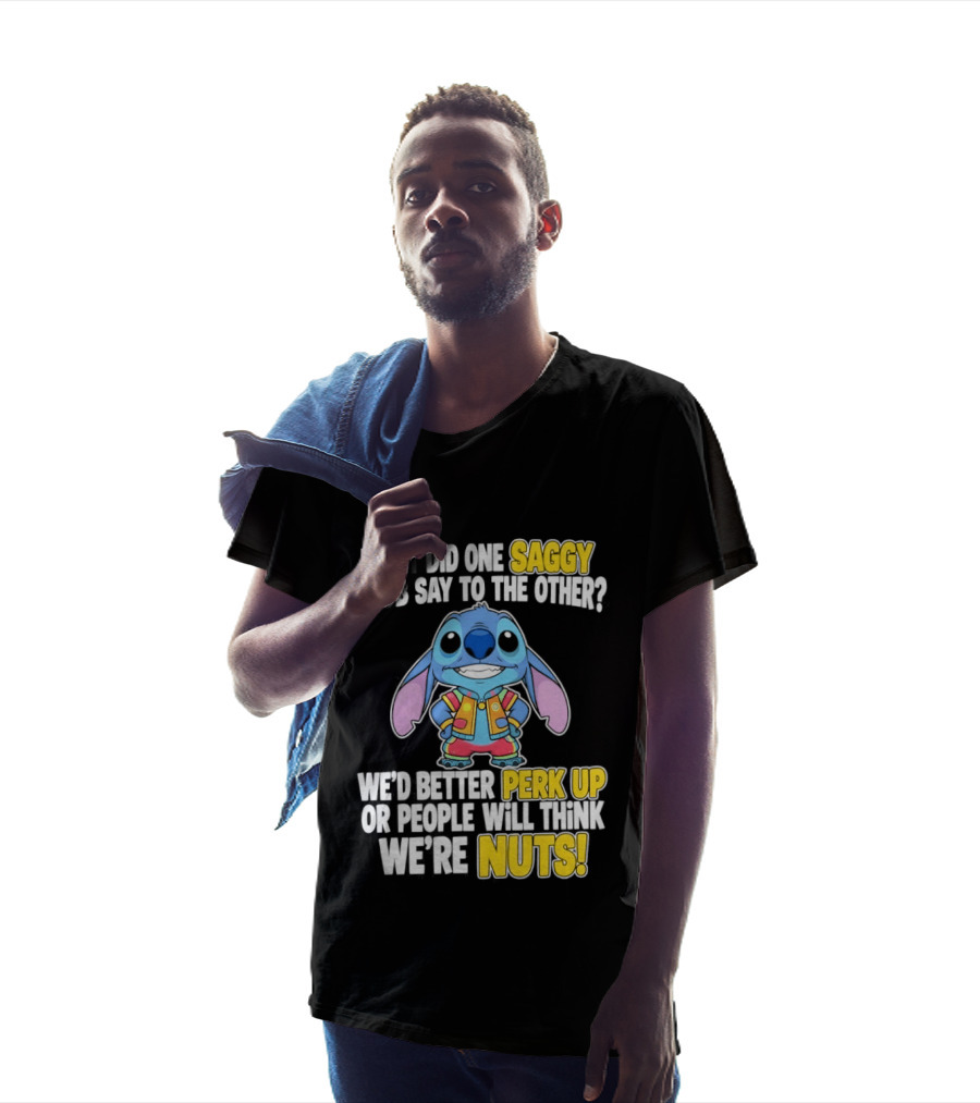 Stitch Saggy Boob Perk Up People Will Think We're Nuts Humor T-Shirt