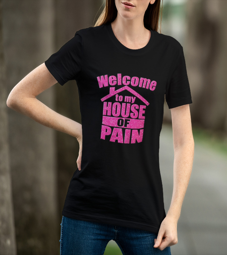 Welcome To My House Of Pain Pink Glitter T-Shirt