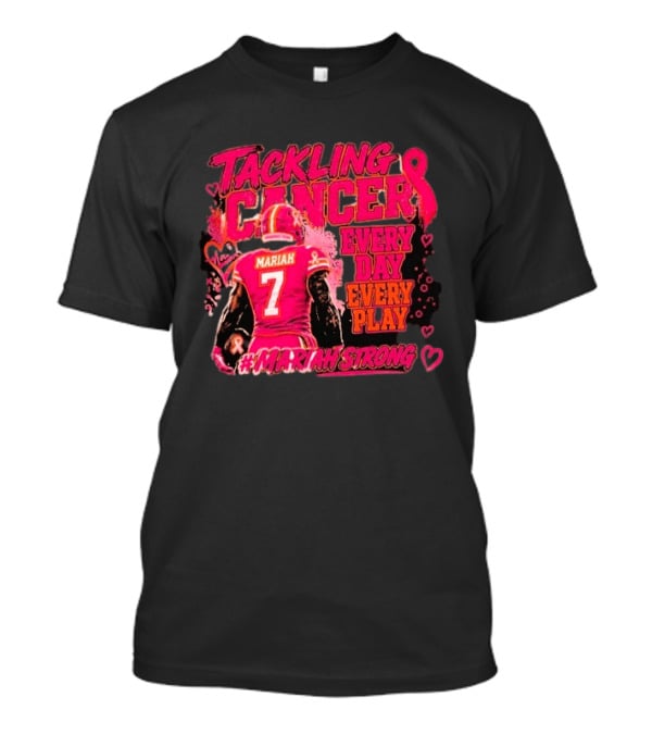 Tackling Cancer Mariah 7 Every Day Every Play #MariahStrong T-Shirt