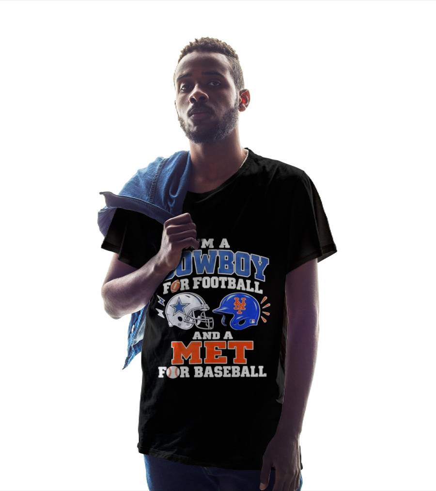 I'm A Cowboy For Football And A Met For Baseball Fan T-Shirt