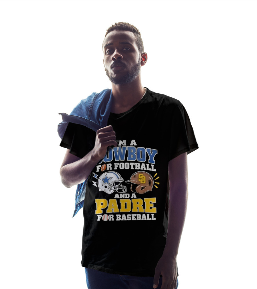 I'm A Cowboy For Football And A Padre For Baseball Sports Fan T-Shirt