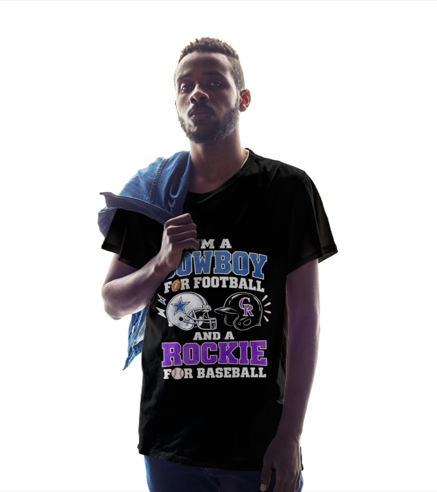 I'm A Cowboy For Football And A Rockie For Baseball With Helmets And Sports T-Shirt