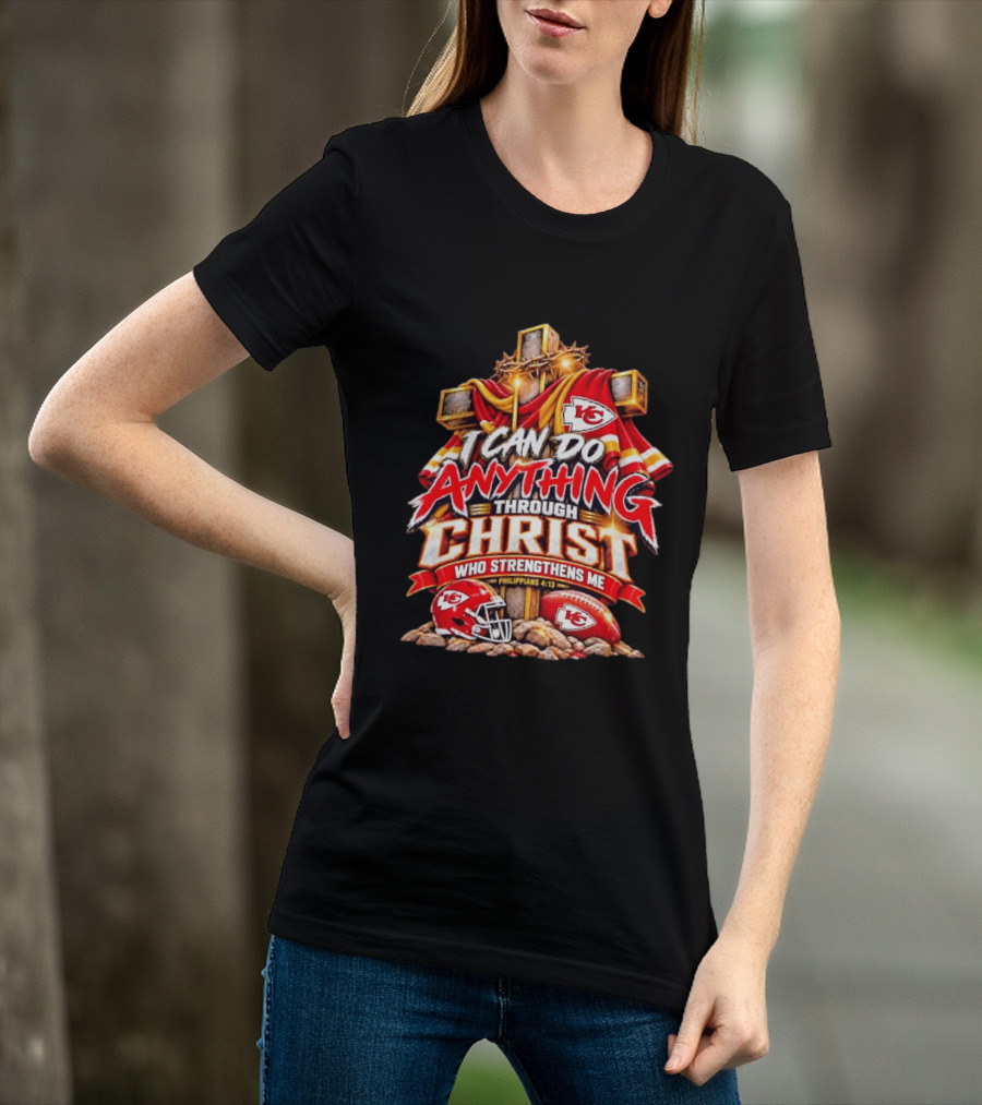 Kansas City Chiefs I Can Do Anything Through Christ Who Strengthens Me Philippians 4:13 T-Shirt