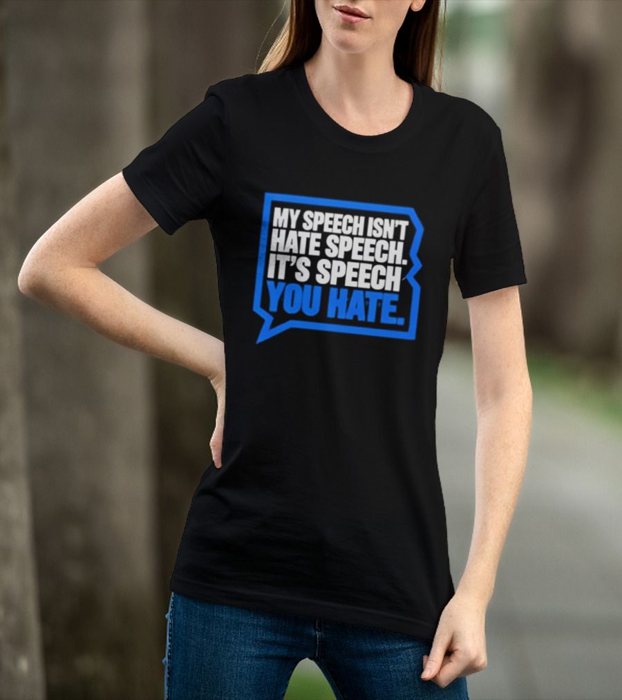 My Speech Isn't Hate Speech It's Speech You Hate Blue Speech Bubble T-Shirt