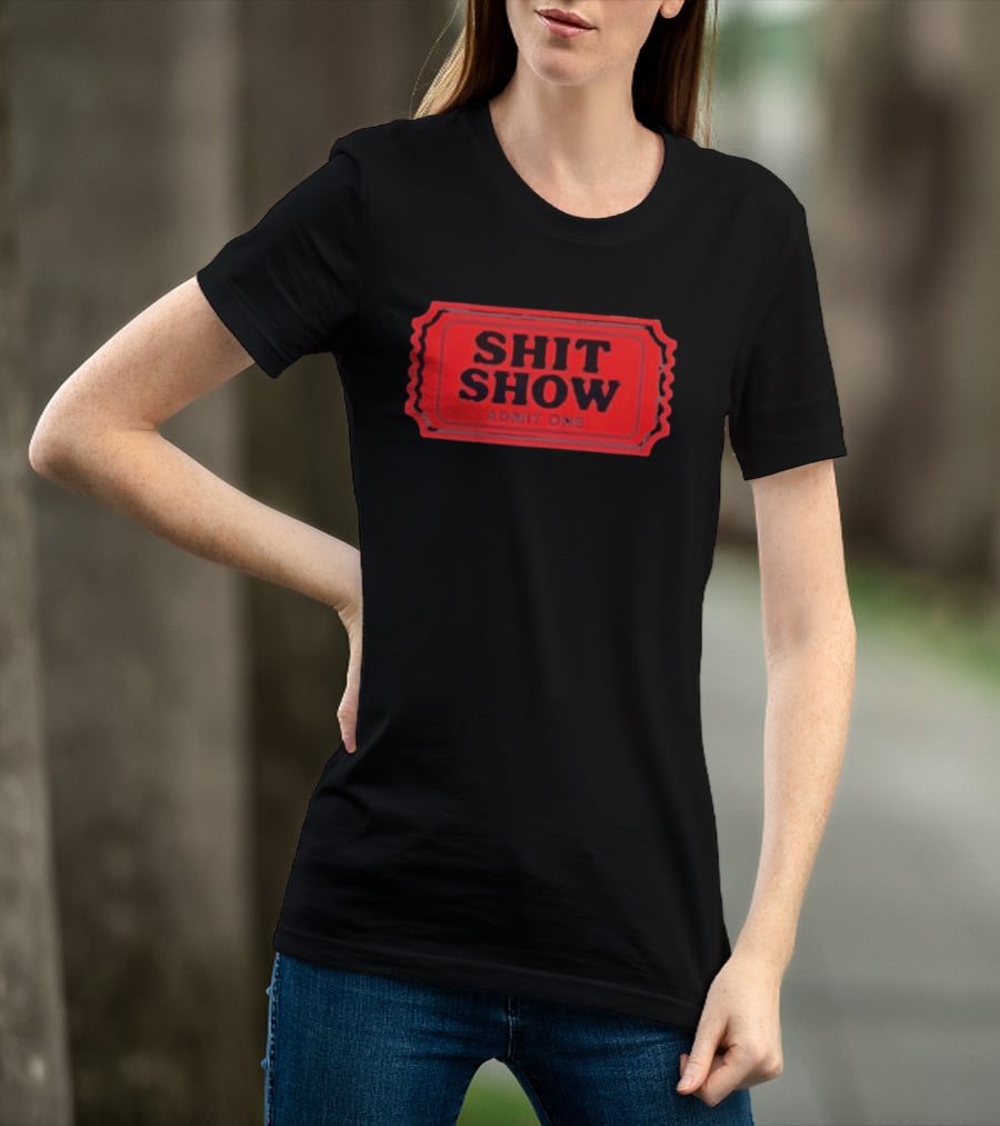 Shit Show Admit One Ticket Sarcastic Humor T-Shirt