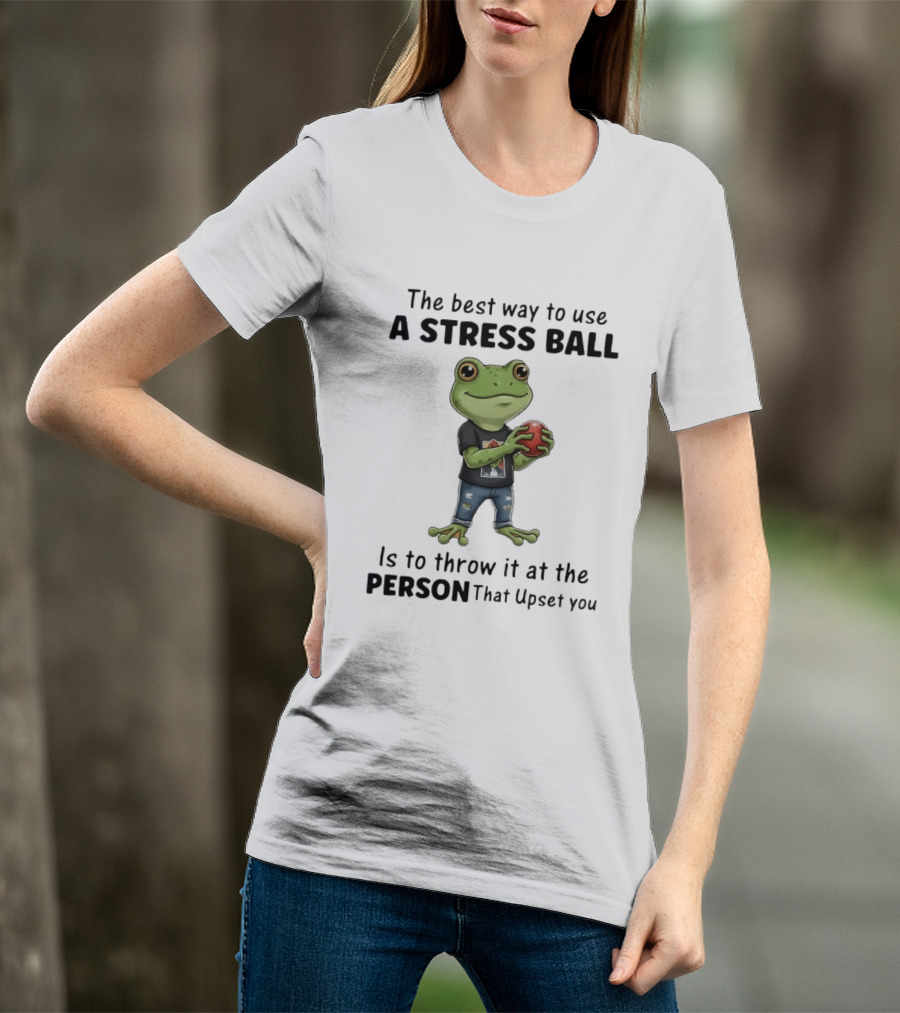 The Best Way To Use A Stress Ball Is To Throw It At The Person That Upset You Frog Holding Stress Ball With Jeans T-Shirt