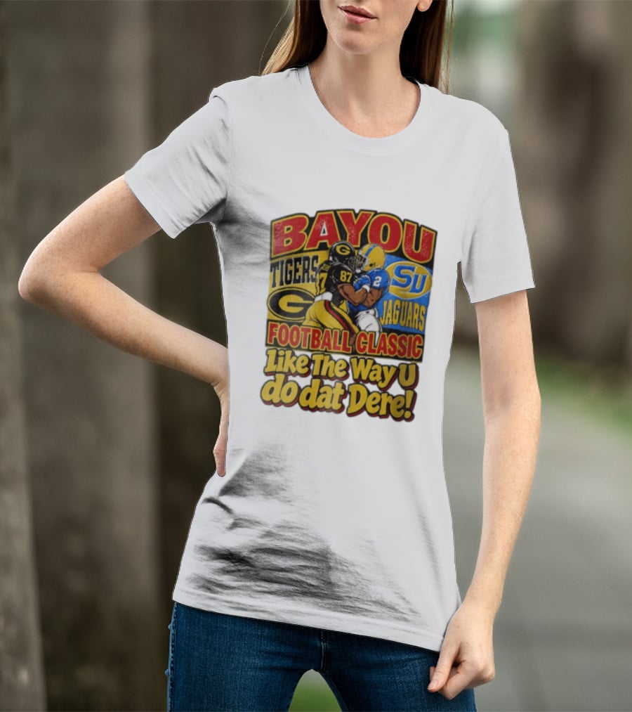 Bayou Classic Grambling State Tigers Vs Southern University Jaguars Football Like The Way U Do Dat Dere T-Shirt