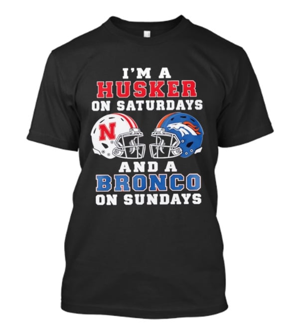 I'm A Husker On Saturdays And A Bronco On Sundays Nebraska And Denver Football T-Shirt