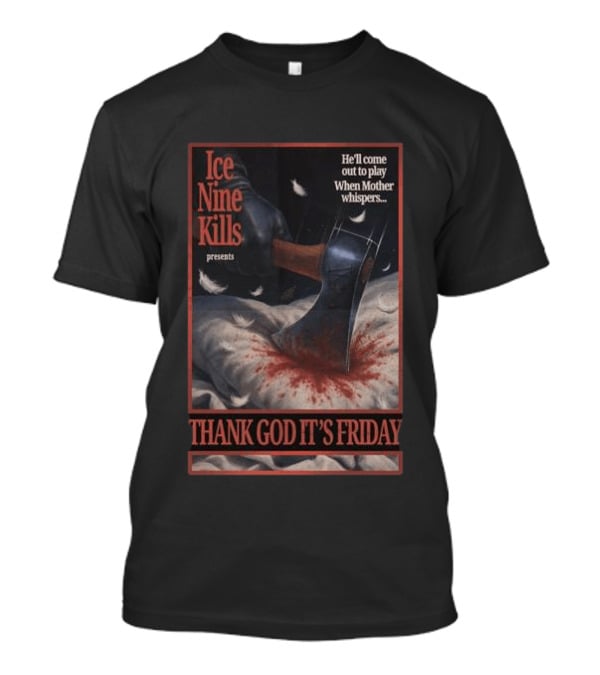 Ice Nine Kills Presents Thank God It's Friday He'll Come Out To Play When Mother Whispers T-Shirt