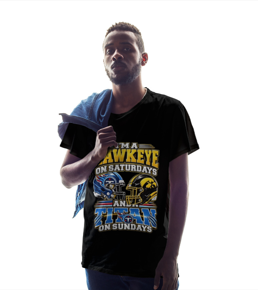 I'm A Hawkeye On Saturdays And A Titan On Sundays Iowa Hawkeyes Tennessee Titans Football Fan Gear T-Shirt