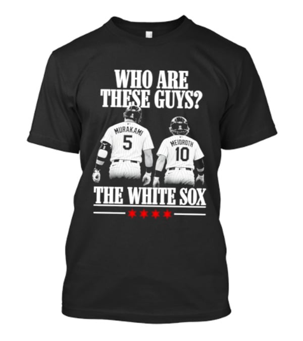 Who Are These Guys 5 10 The Chicago White Sox T-Shirt