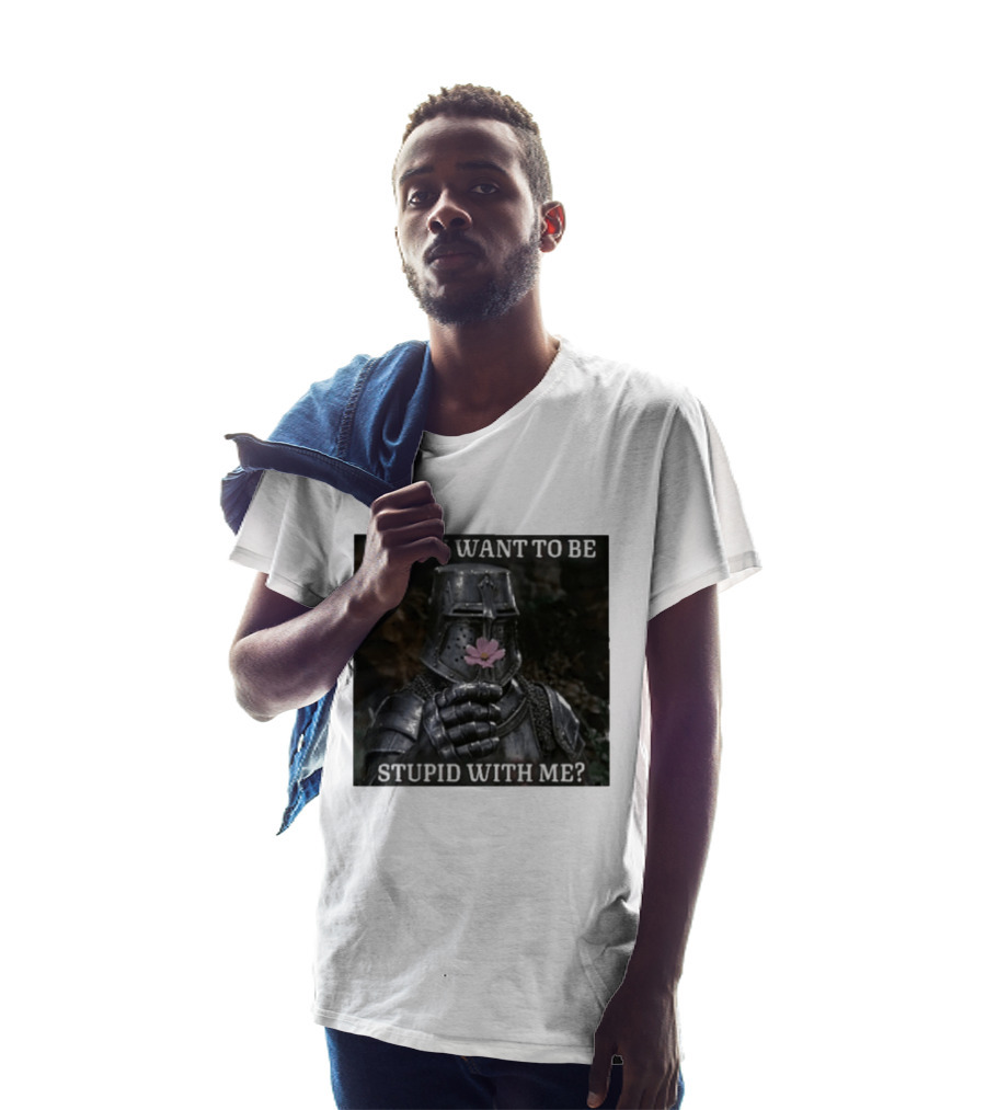 Do You Want To Be Stupid With Me Ancient Warrior Knight Flower T-Shirt