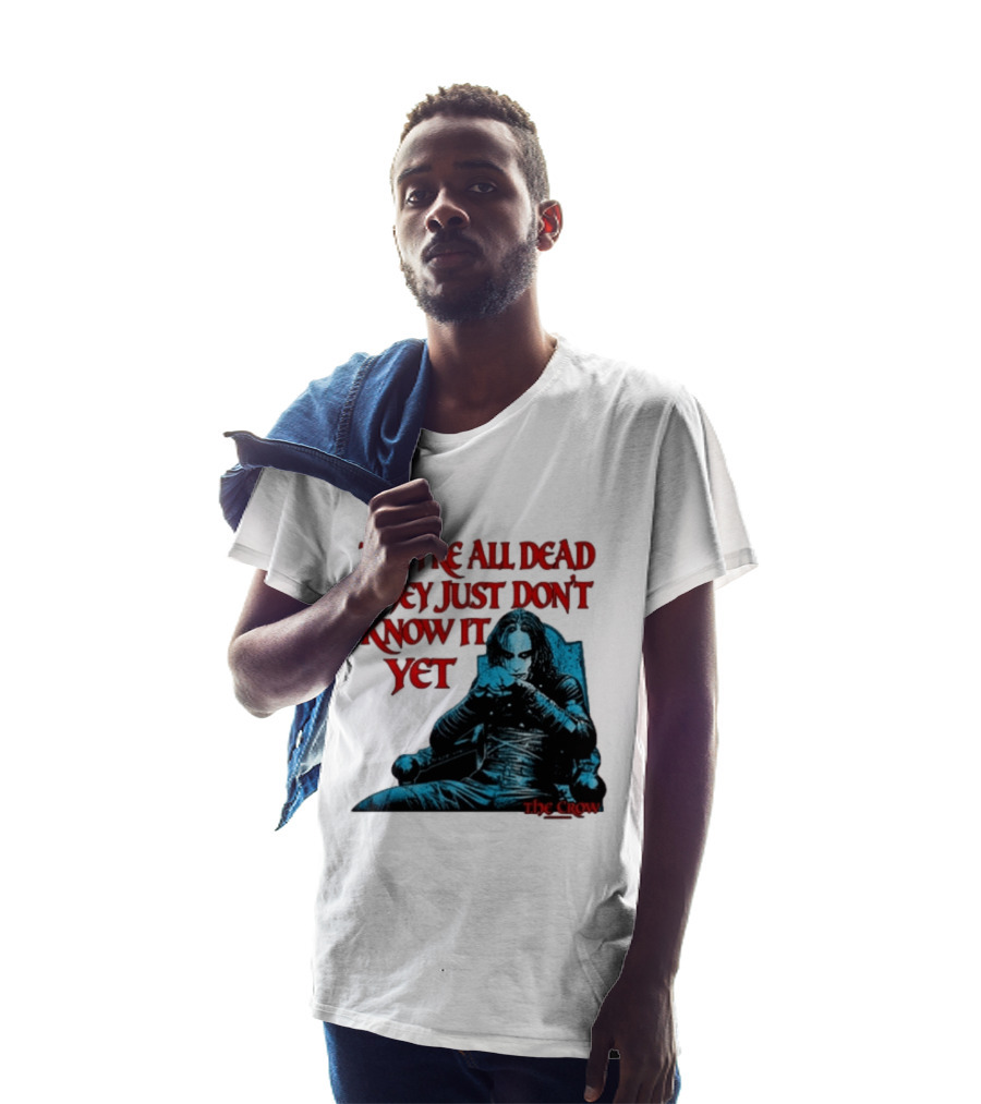 The Crow 1994 They're All Dead They Just Don't Know It Yet T-Shirt