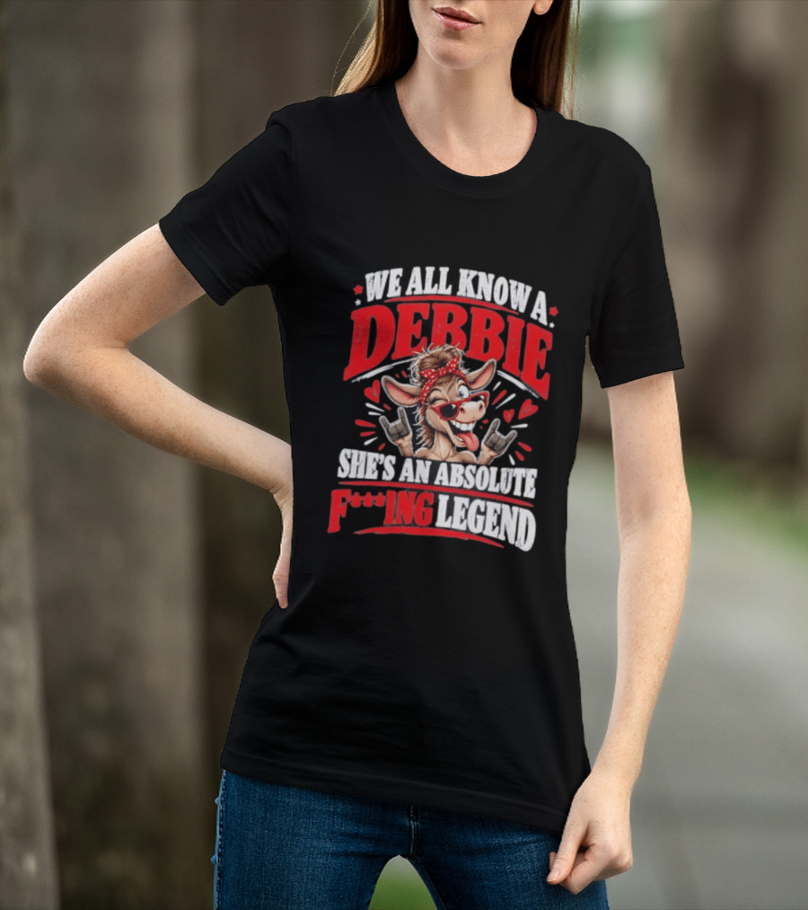 We All Know A Debbie She's An Absolute F***ing Legend Donkey With Hearts And Bandana T-Shirt