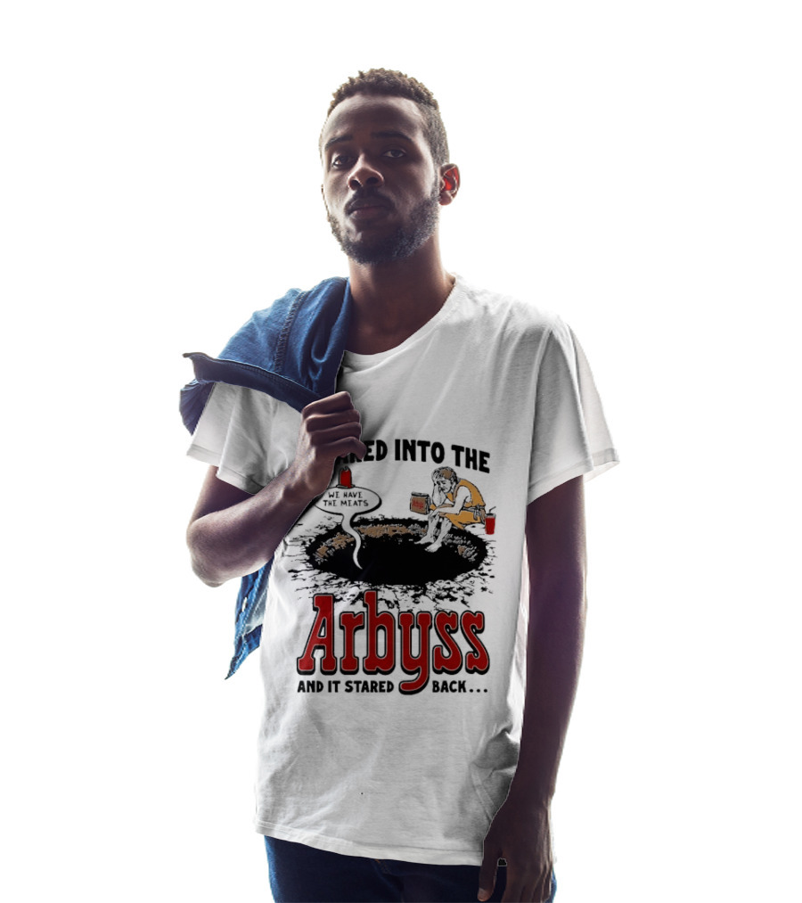I Stared Into The Arbyss And It Stared Back We Have The Meats T-Shirt