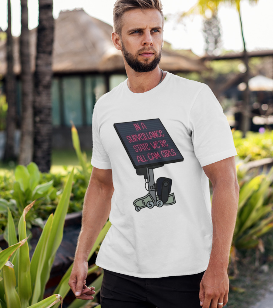 In A Surveillance State We're All Cam Girls Money And Camera T-Shirt
