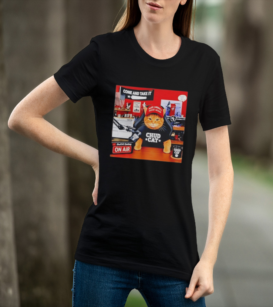 Come And Take It Chud Cat Radio Host On Air Make America Great Again T-Shirt